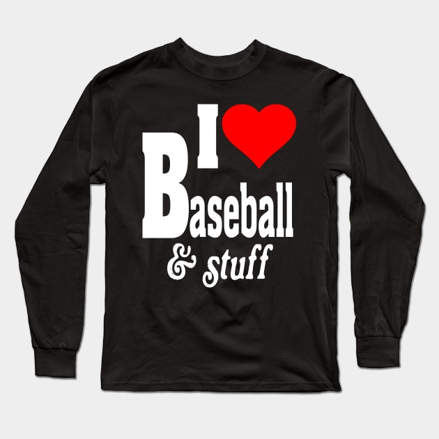 I LOVE BASEBALL & STUFF Long Sleeve T-Shirt by TexasTeez